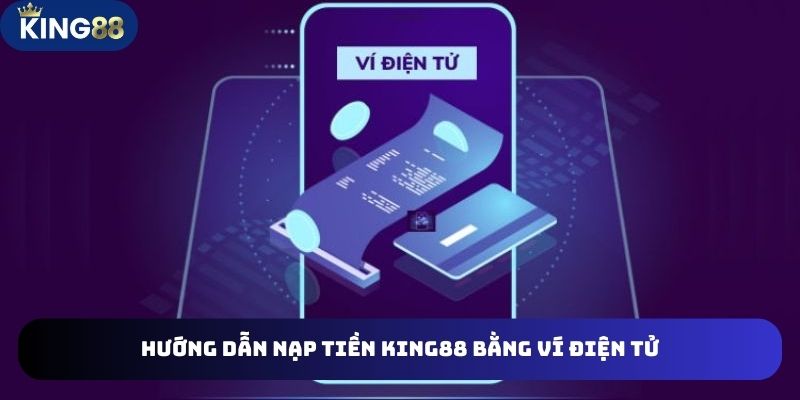 Tham KHảo cách nạp tiền King88 qua 3 ví điện tử an toàn