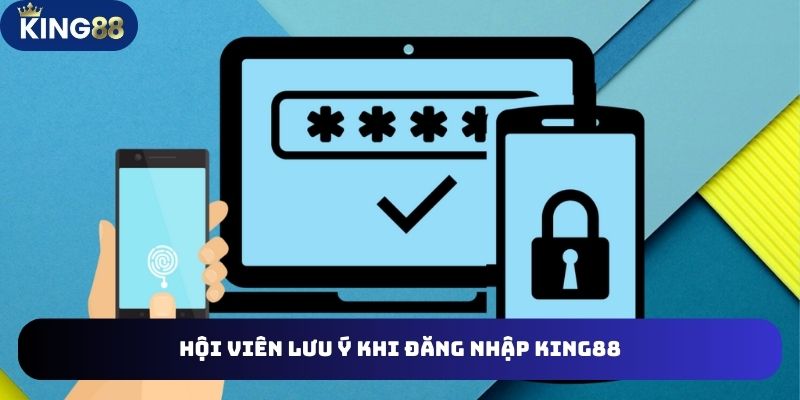 Tổng hợp các lưu ý hội viên cần nhớ khi đăng nhập King88